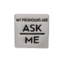 Load image into Gallery viewer, Silver Square My Pronouns Are Ask Me Pins - The Awareness Company